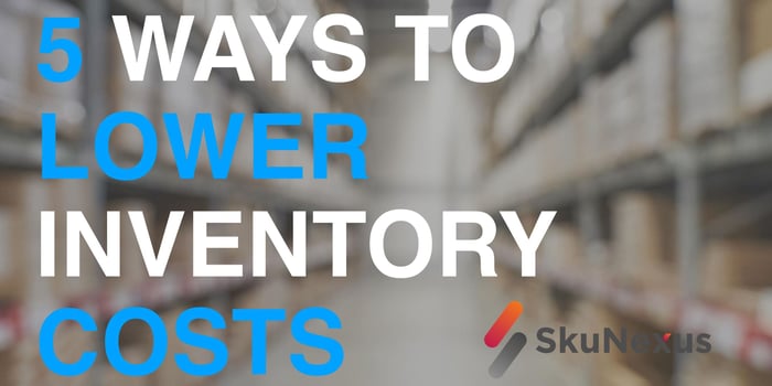 5 Ways To Lower Inventory Costs