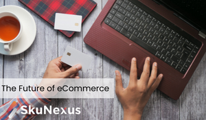 Looking Ahead: The Future of eCommerce