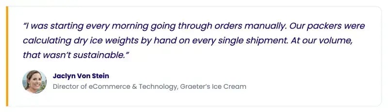 Testimonial from Jaclyn Von Stein, Director of eCommerce and Technology at Graeter's Ice Cream, on manual dry ice calculations before SkuNexus