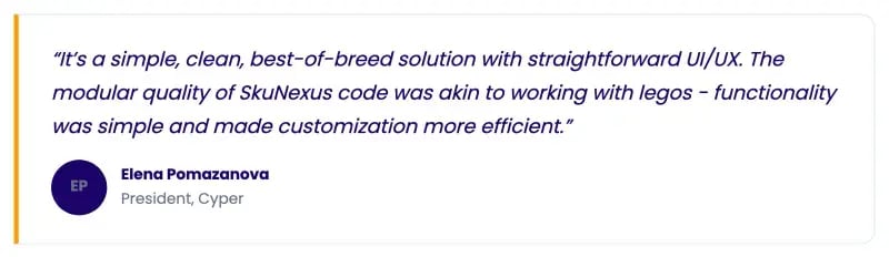 Testimonial from Elena Pomazanova, President of Cyper, on the simple UI and modular SkuNexus code