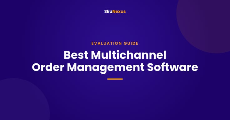 Best multichannel order management software guide from SkuNexus