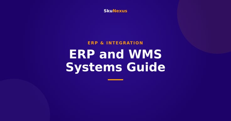 ERP and WMS Systems Guide - SkuNexus