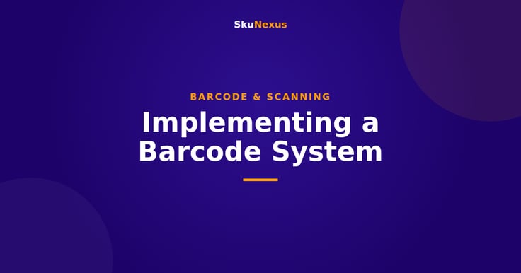 Implementing a Barcode System - SkuNexus