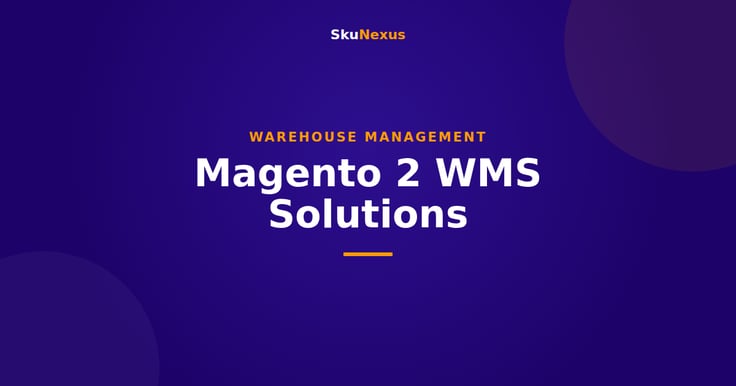 Magento 2 WMS Solutions - SkuNexus