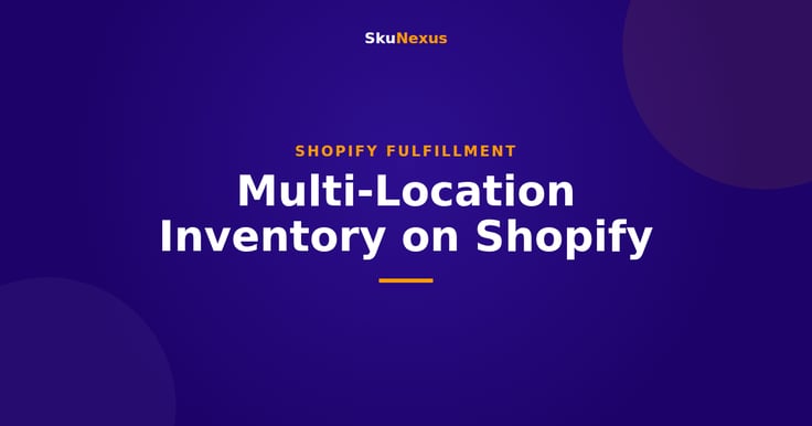 Multi-Location Inventory on Shopify - SkuNexus