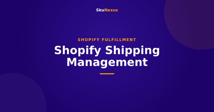 Shopify Shipping Management - SkuNexus