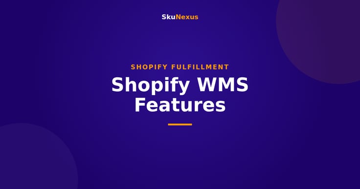 Shopify WMS Features - SkuNexus