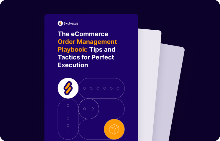 The eCommerce Order Management Playbook Tips and Tactics for Perfect Execution