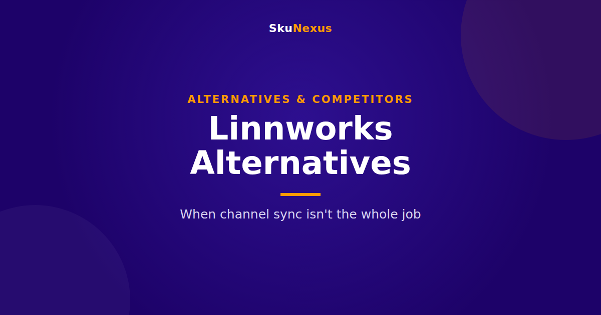 Linnworks Alternatives: When Channel Sync Isn't the Whole Job