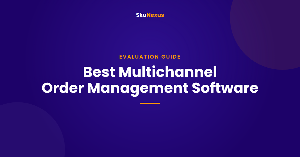 Best multichannel order management software guide from SkuNexus