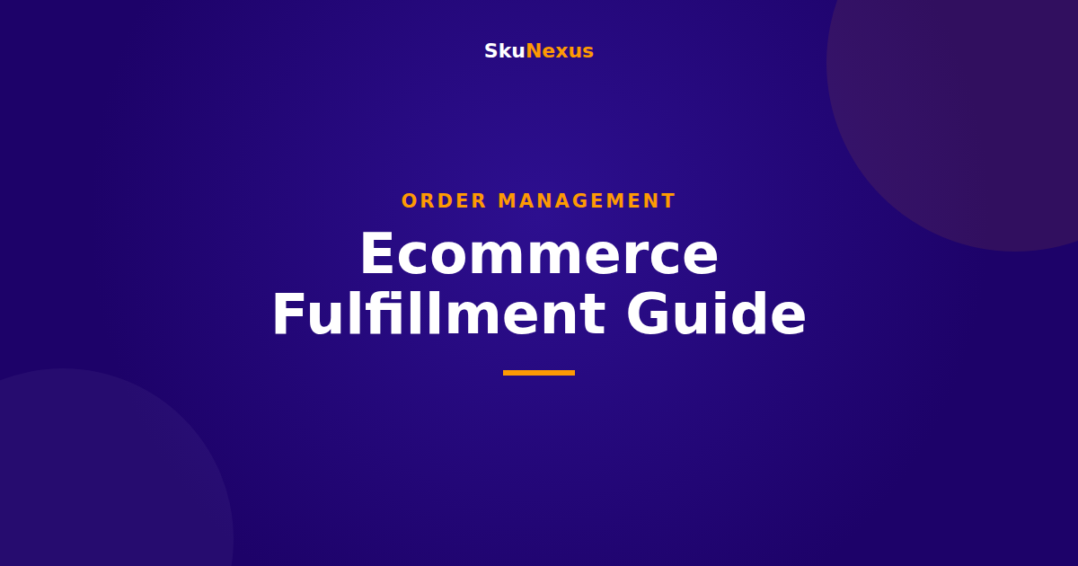 Ecommerce Fulfillment Guide - SkuNexus