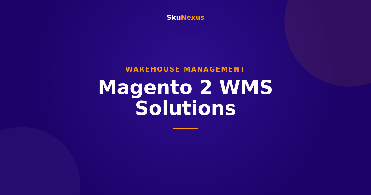 Magento 2 WMS Solutions - SkuNexus