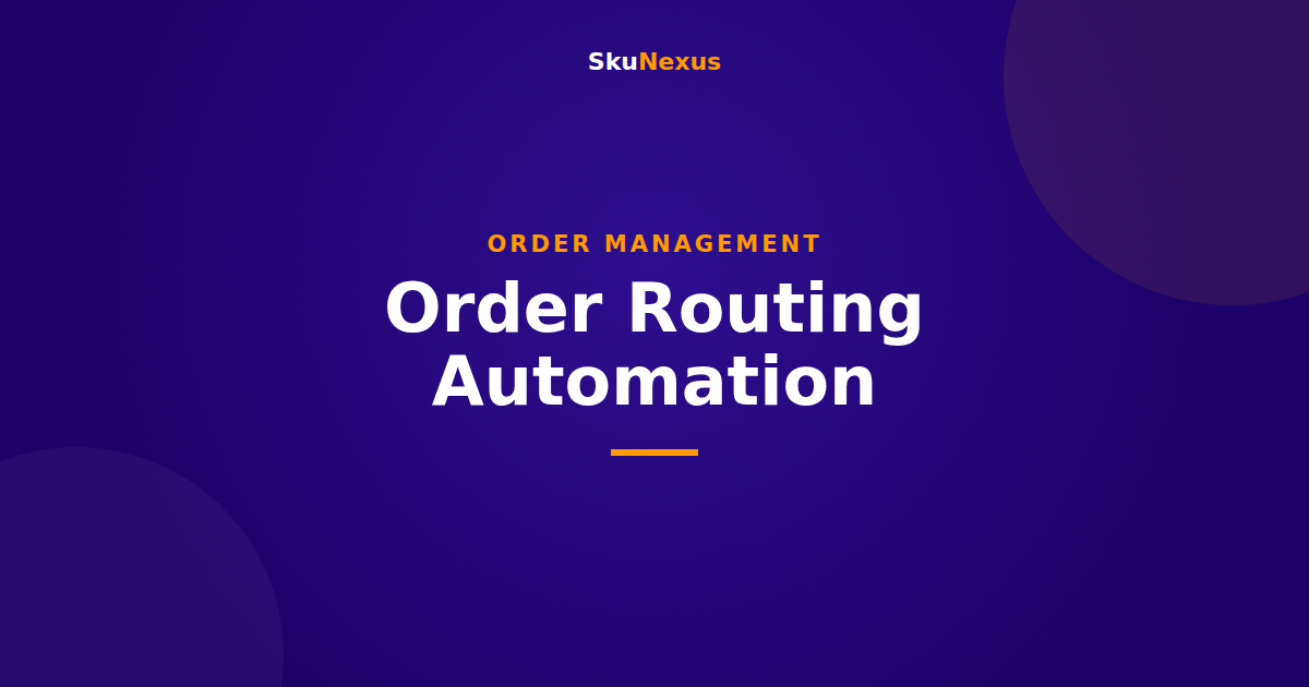 Order Routing Automation - SkuNexus