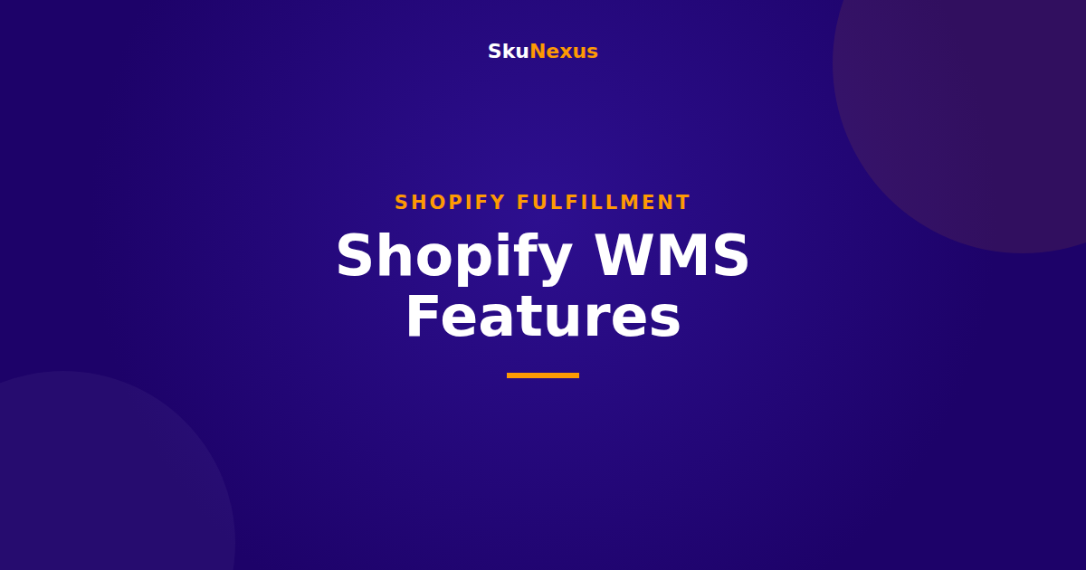 Shopify WMS Features - SkuNexus