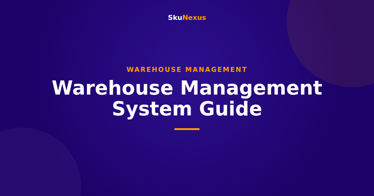 Warehouse Management System Guide - SkuNexus
