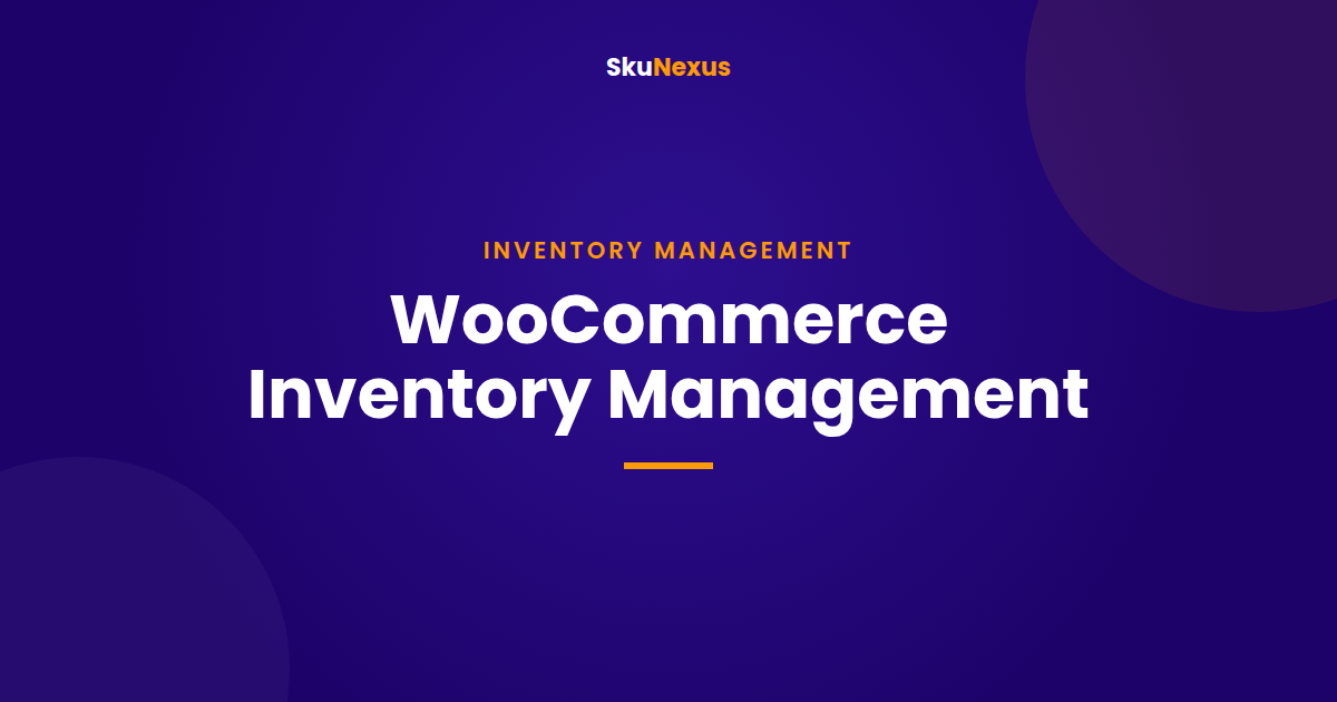 WooCommerce Inventory Management - SkuNexus